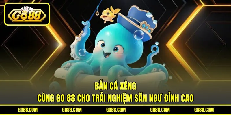 Bắn Cá Xèng | Cùng GO 88 Cho Trải Nghiệm Săn Ngư Đỉnh Cao