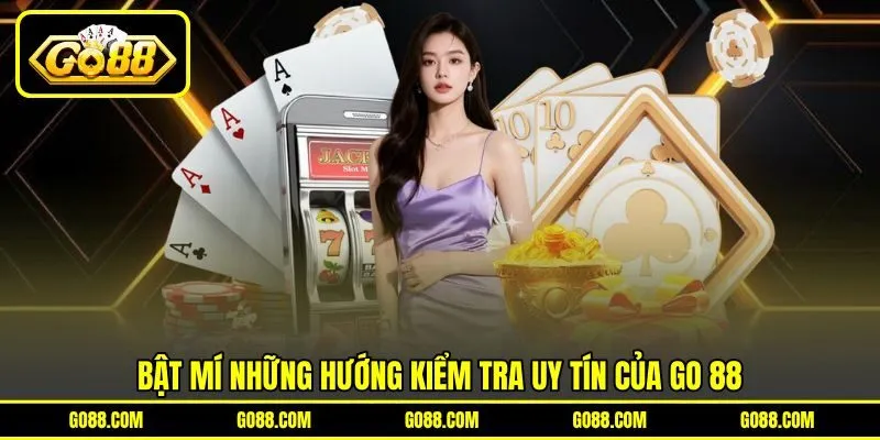 Bật mí những hướng kiểm tra uy tín của GO 88 Bật mí những hướng kiểm tra uy tín của GO 88