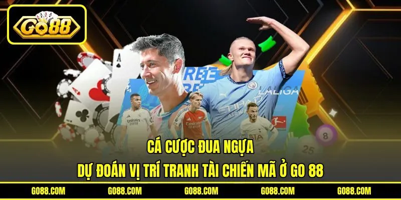 Cá Cược Đua Ngựa | Dự Đoán Vị Trí Tranh Tài Chiến Mã Ở GO 88