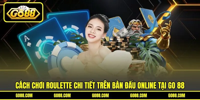 Cách Chơi Roulette Chi Tiết Trên Bàn Đấu Online Tại GO 88