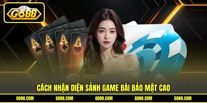 Cách nhận diện sảnh game bài bảo mật cao Cách nhận diện sảnh game bài bảo mật cao
