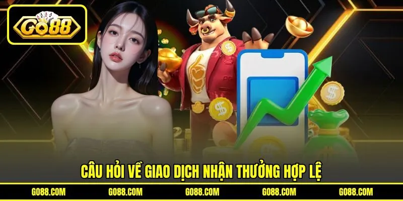 Câu hỏi về giao dịch nhận thưởng hợp lệ Câu hỏi về giao dịch nhận thưởng hợp lệ