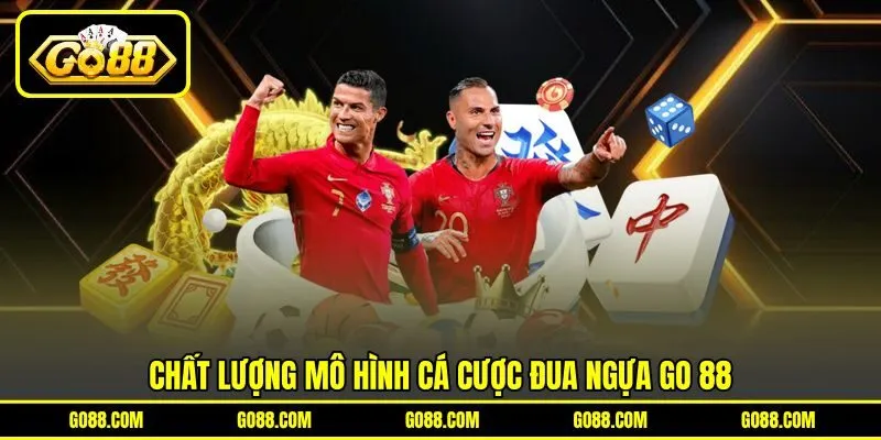 Chất lượng mô hình cá cược đua ngựa GO 88 Chất lượng mô hình cá cược đua ngựa GO 88