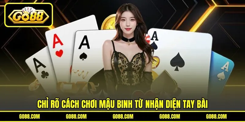 Chỉ rõ cách chơi Mậu Binh từ nhận diện tay bài