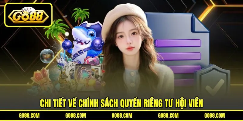 Chi tiết về chính sách quyền riêng tư hội viên Chi tiết về chính sách quyền riêng tư hội viên