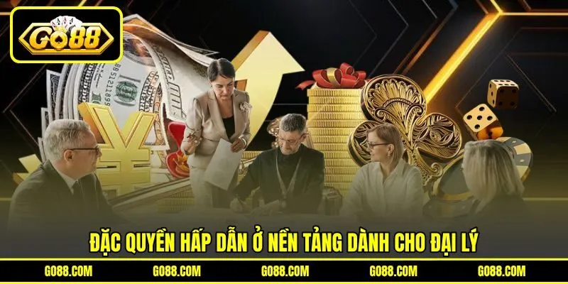 Đặc quyền hấp dẫn ở nền tảng dành cho đại lý