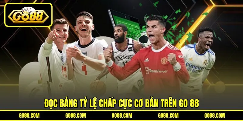 Đọc bảng tỷ lệ chấp cực cơ bản trên GO 88