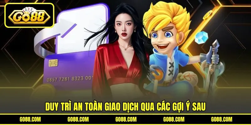 Duy trì an toàn giao dịch qua các gợi ý sau Duy trì an toàn giao dịch qua các gợi ý sau