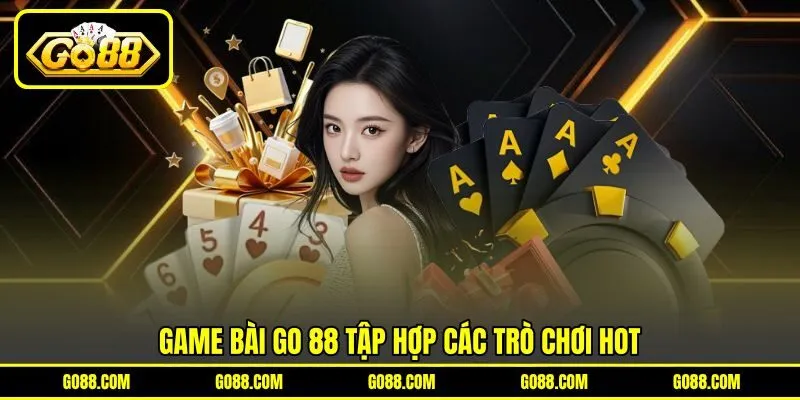 Game Bài GO 88 tập hợp các trò chơi HOT