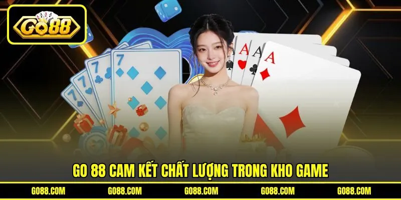 GO 88 cam kết chất lượng trong kho game GO 88 cam kết chất lượng trong kho game