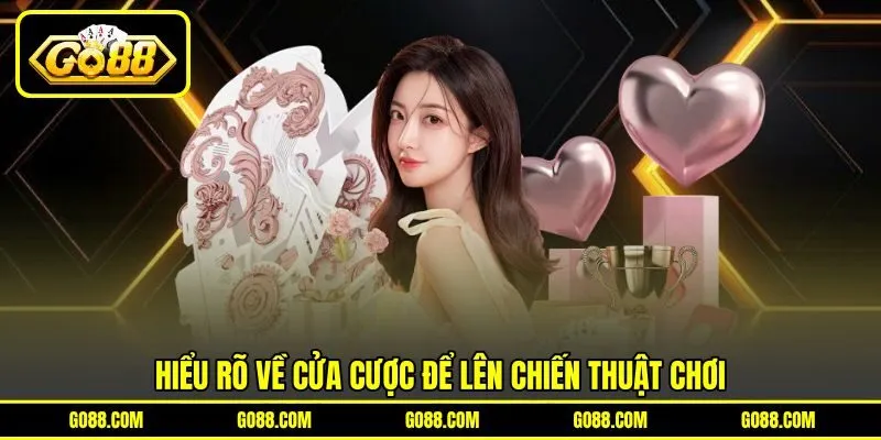 Hiểu rõ về cửa cược để lên chiến thuật chơi Hiểu rõ về cửa cược để lên chiến thuật chơi