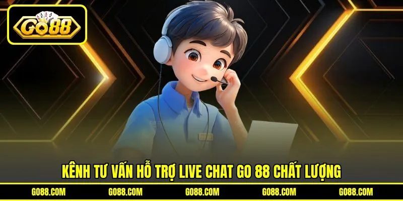 Kênh tư vấn hỗ trợ Live Chat GO 88 chất lượng Kênh tư vấn hỗ trợ Live Chat GO 88 chất lượng