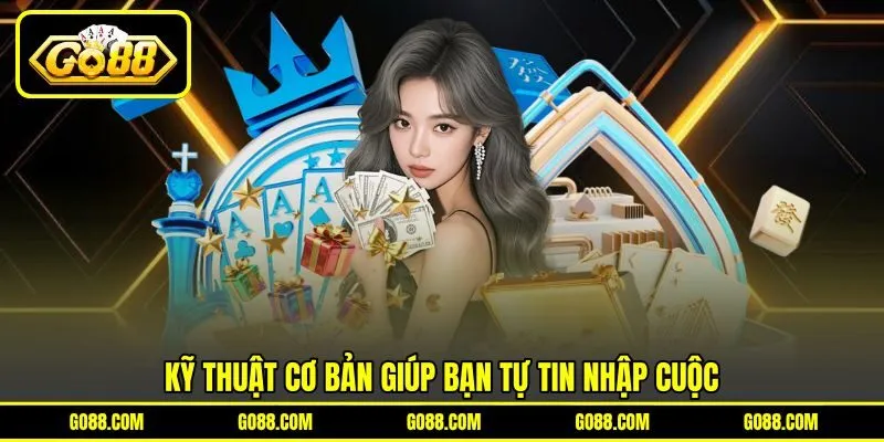 Kỹ thuật cơ bản giúp bạn tự tin nhập cuộc Kỹ thuật cơ bản giúp bạn tự tin nhập cuộc