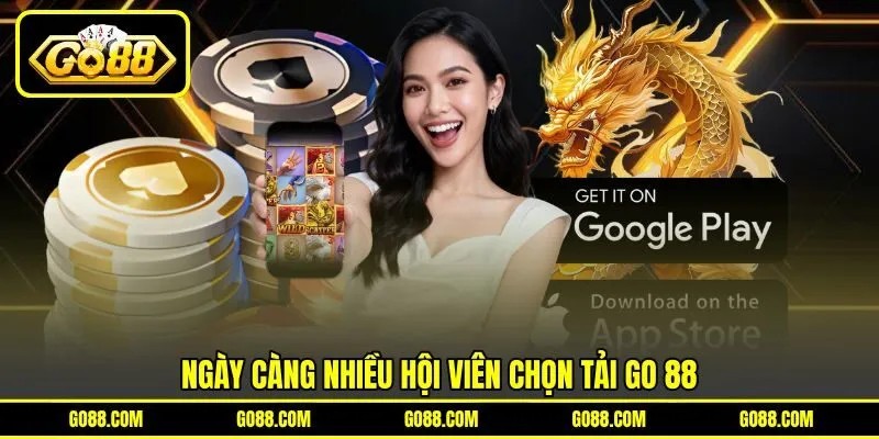 Ngày càng nhiều hội viên chọn tải GO 88 Ngày càng nhiều hội viên chọn tải GO 88