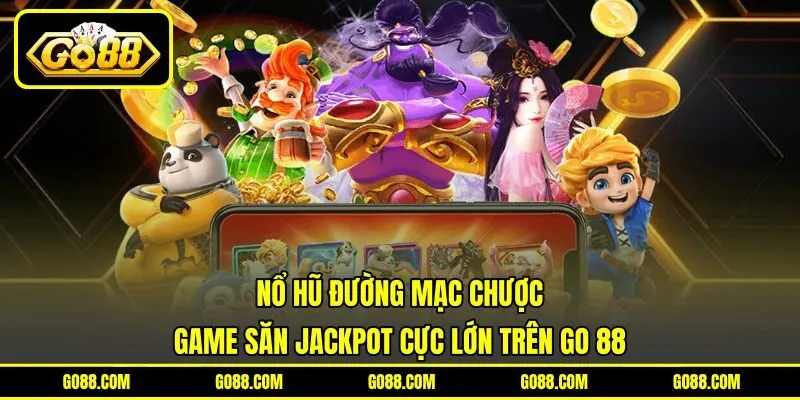 Nổ Hũ Đường Mạc Chược | Game Săn Jackpot Cực Lớn Trên GO 88