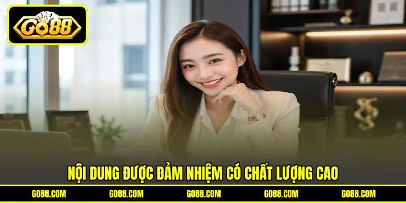 Nội dung được đảm nhiệm có chất lượng cao