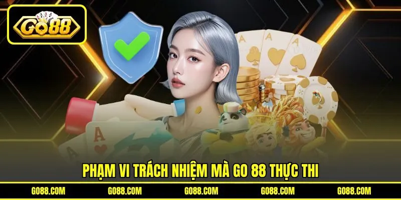 Phạm vi trách nhiệm mà GO 88 thực thi Phạm vi trách nhiệm mà GO 88 thực thi