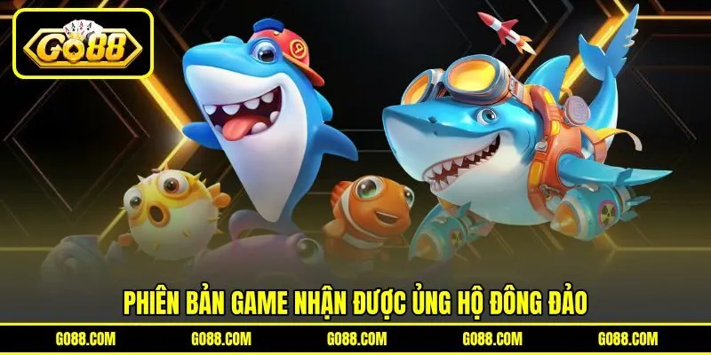 Phiên bản game nhận được ủng hộ đông đảo Phiên bản game nhận được ủng hộ đông đảo