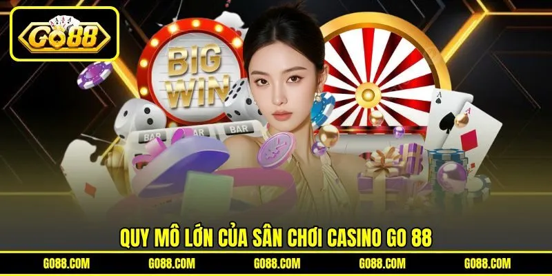 Quy mô lớn của sân chơi Casino GO 88 Quy mô lớn của sân chơi Casino GO 88