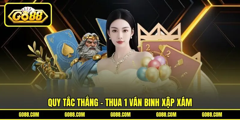 Quy tắc thắng - thua 1 ván Binh Xập Xám