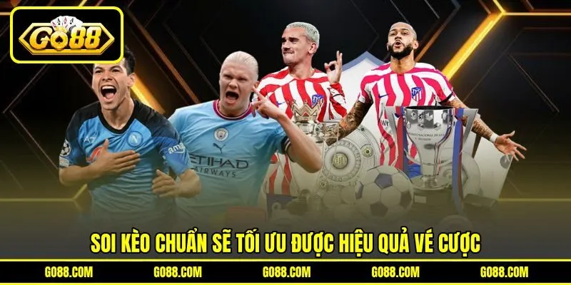 Soi kèo chuẩn sẽ tối ưu được hiệu quả vé cược
