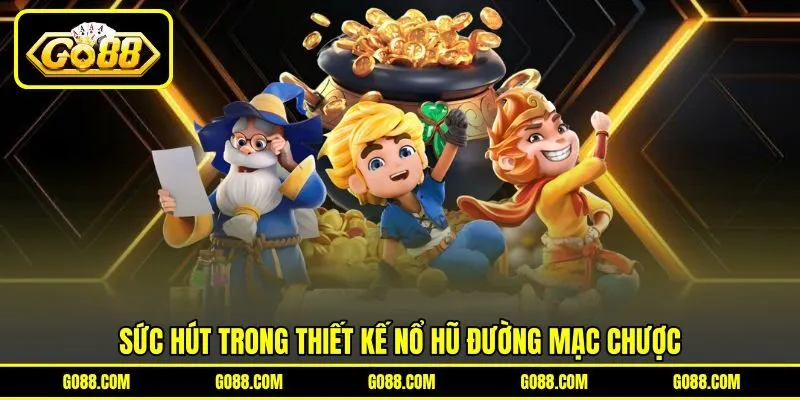 Sức hút trong thiết kế nổ hũ Đường Mạc Chượt