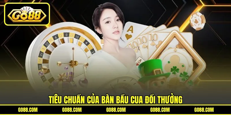 Tiêu chuẩn của bàn Bầu Cua đổi thưởng