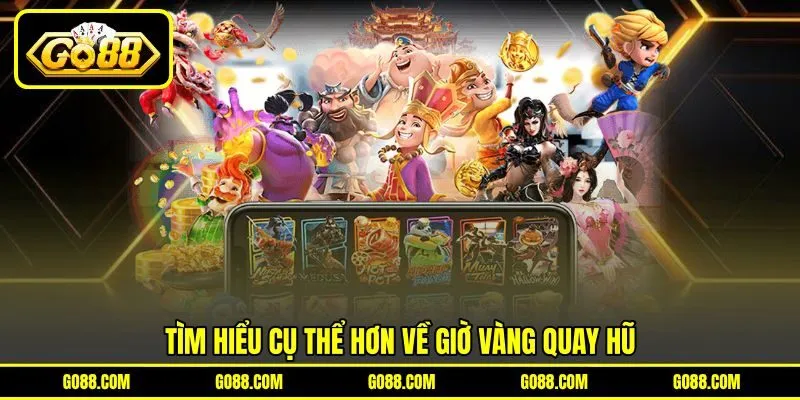 Tìm hiểu cụ thể hơn về giờ vàng quay hũ Tìm hiểu cụ thể hơn về giờ vàng quay hũ