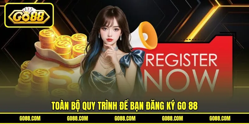 Toàn bộ quy trình để bạn đăng ký GO 88 Toàn bộ quy trình để bạn đăng ký GO 88